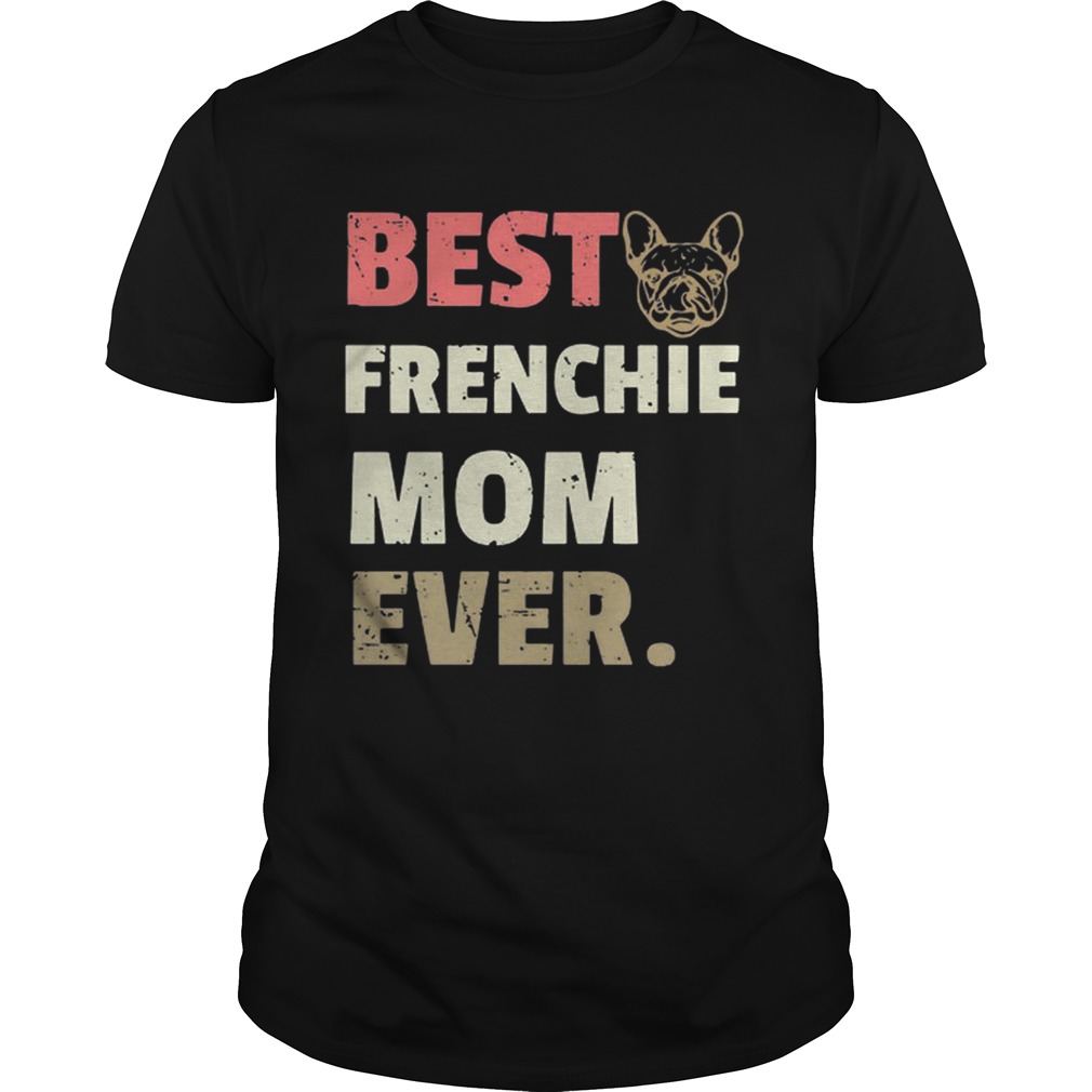 Best Frenchie mom ever vintage shirts