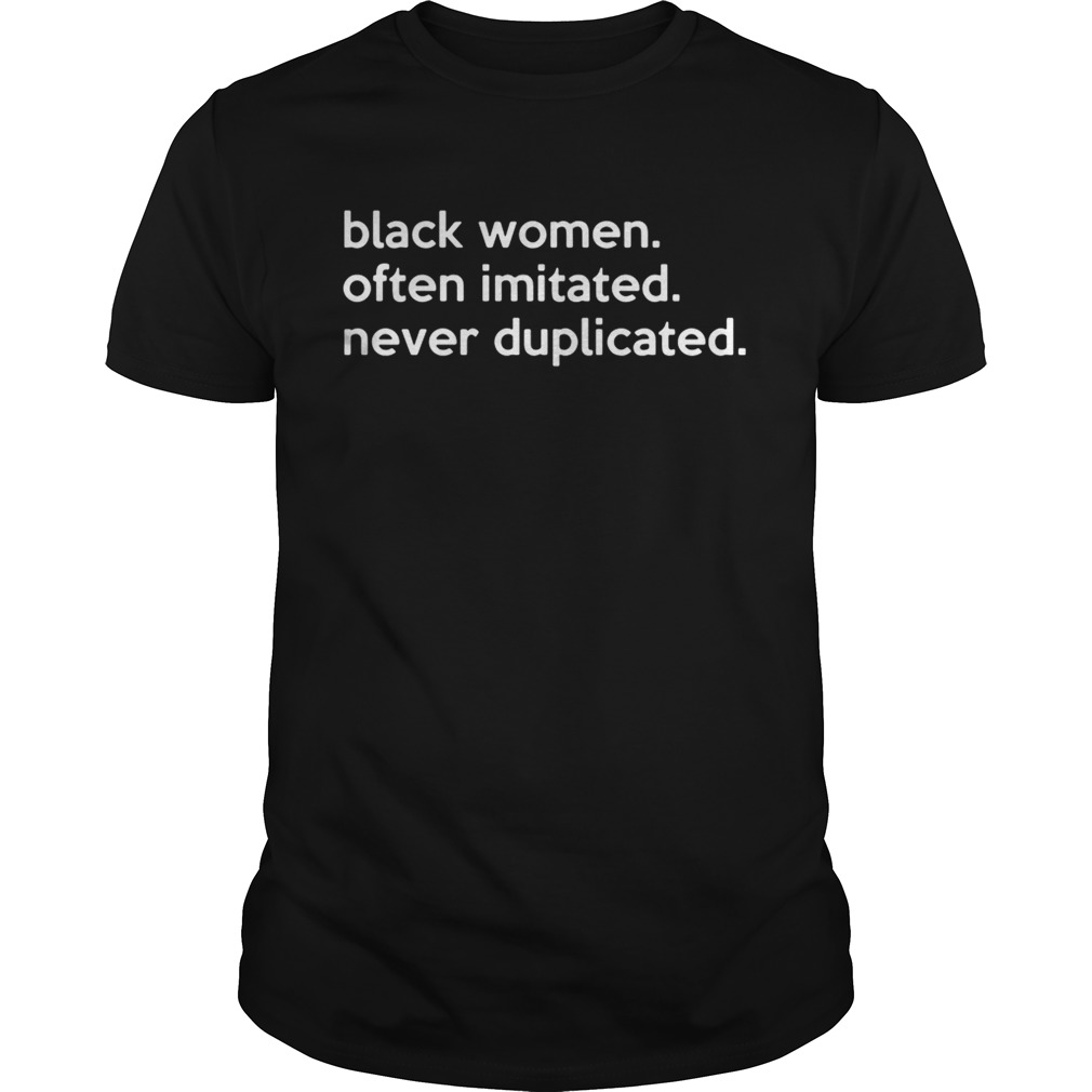 Black women often imitated never duplicated shirts