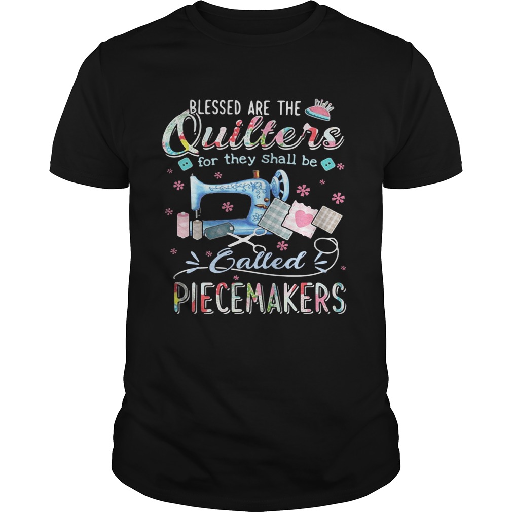 Blessed are the quilters for they shall be called piecemakers shirts