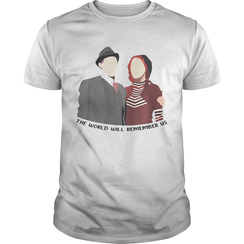 Bonnie and Clyde couple the world will remember us shirts