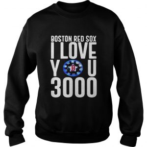 Boston red sox I love you 3000 sweatshirt