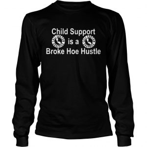 Cali Custom Graphics child support is a broke hoe hustle longsleeve tee