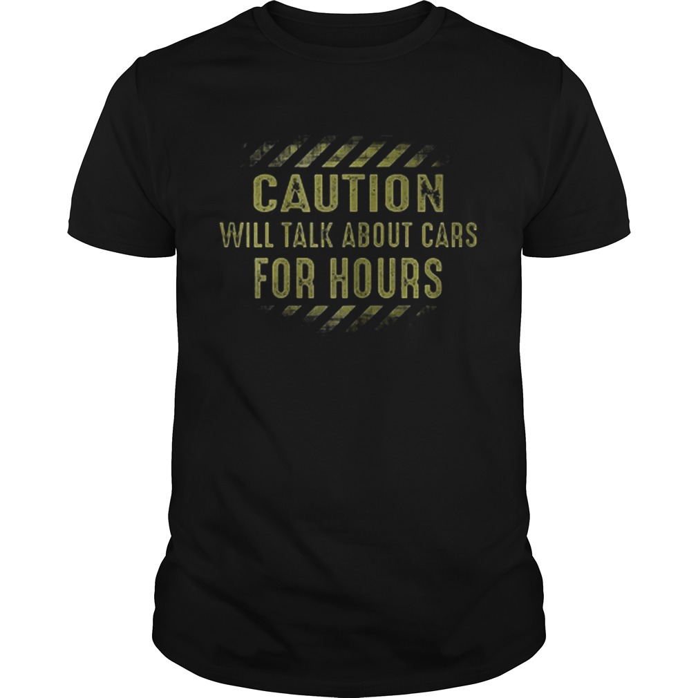 Caution will talk about cars for hours shirts