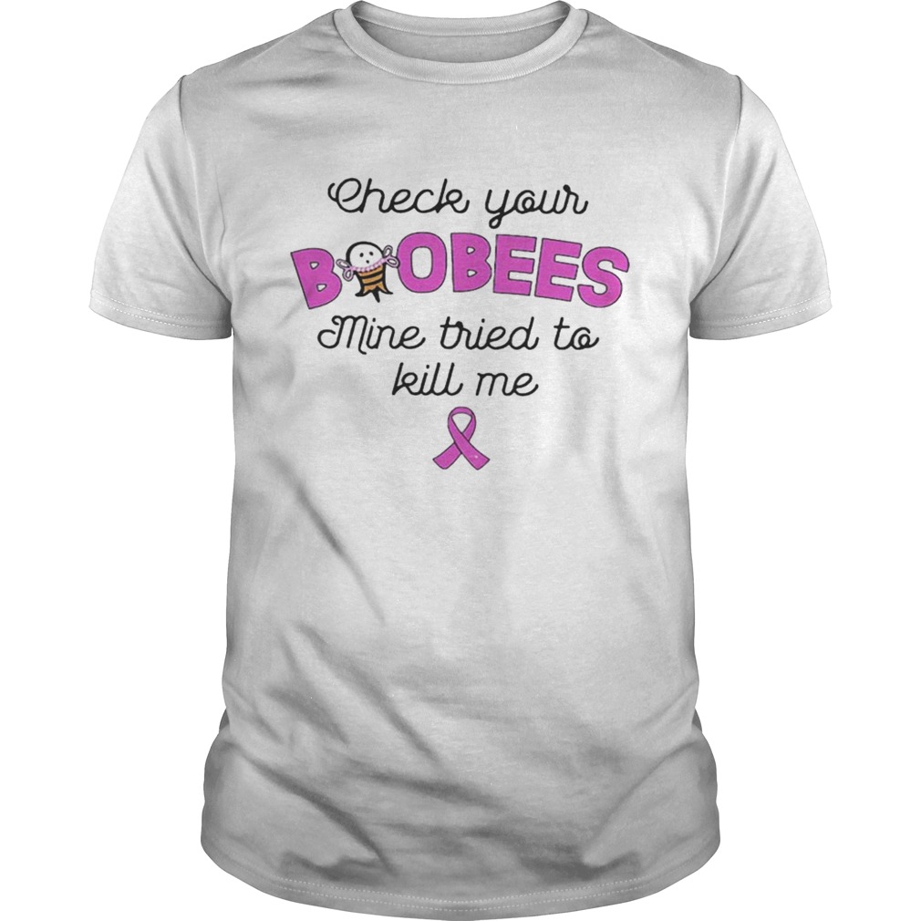 Check Your Boobees Mine Tried To Kill Me Breast Cancer Awareness Version – T-shirtss