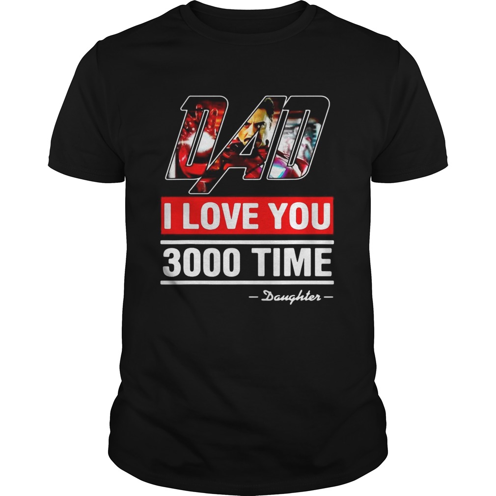 Dad I love You 3000 time Iron Man shirts