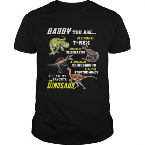 Daddy You Are My Favorite Dinosaur unisex