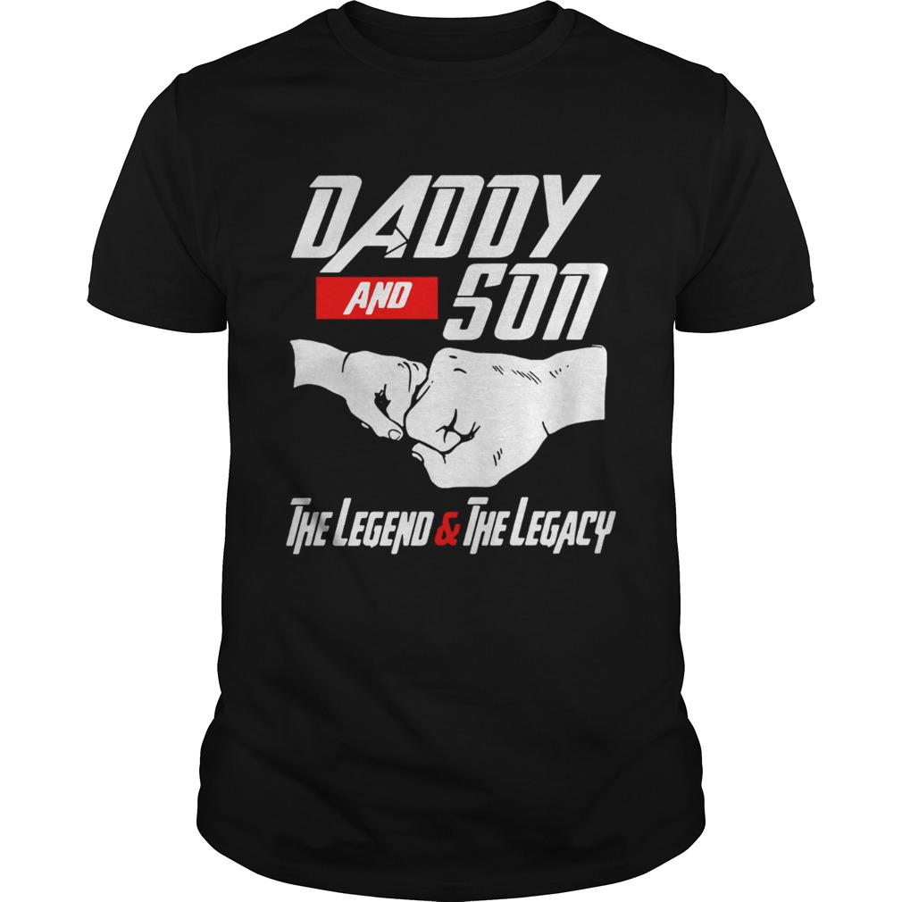 Daddy and Son the Legend and the Legacy shirts