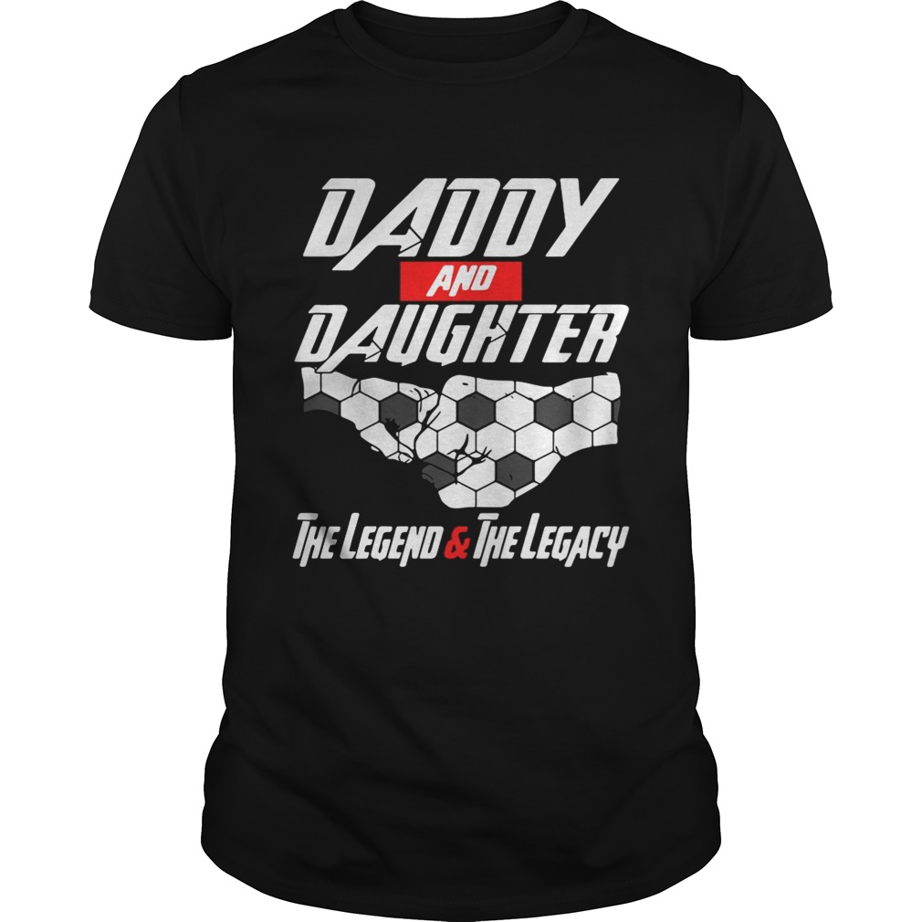 Daddy and daughter the legend and the legacy shirts