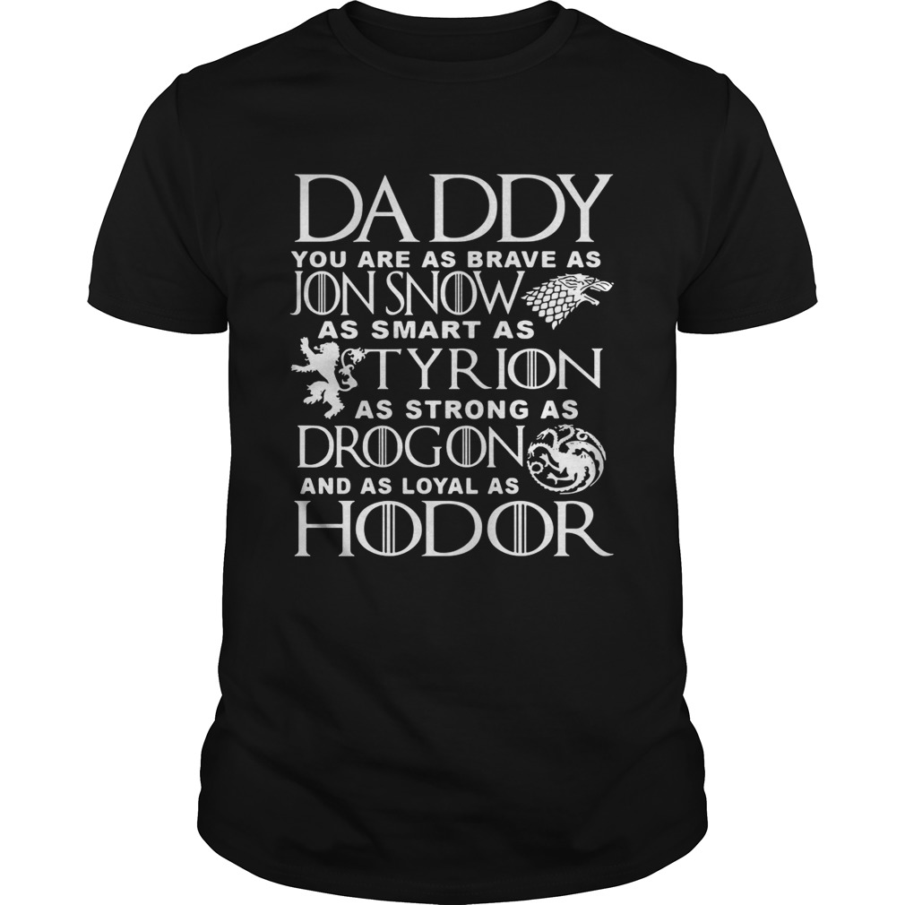 Daddy you are as brave as Jon Snow as smart as Tyrion shirts