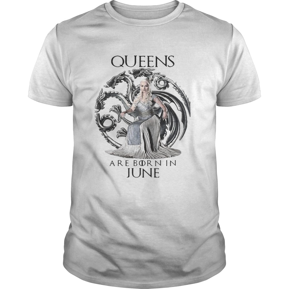 Daenerys Targaryen Queen are born in June Game Of Thrones shirts