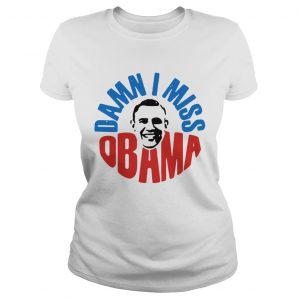 Damn I miss Barack Obama ladies tee