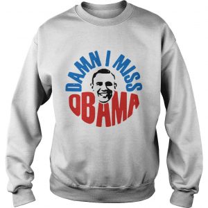 Damn I miss Barack Obama sweatshirt