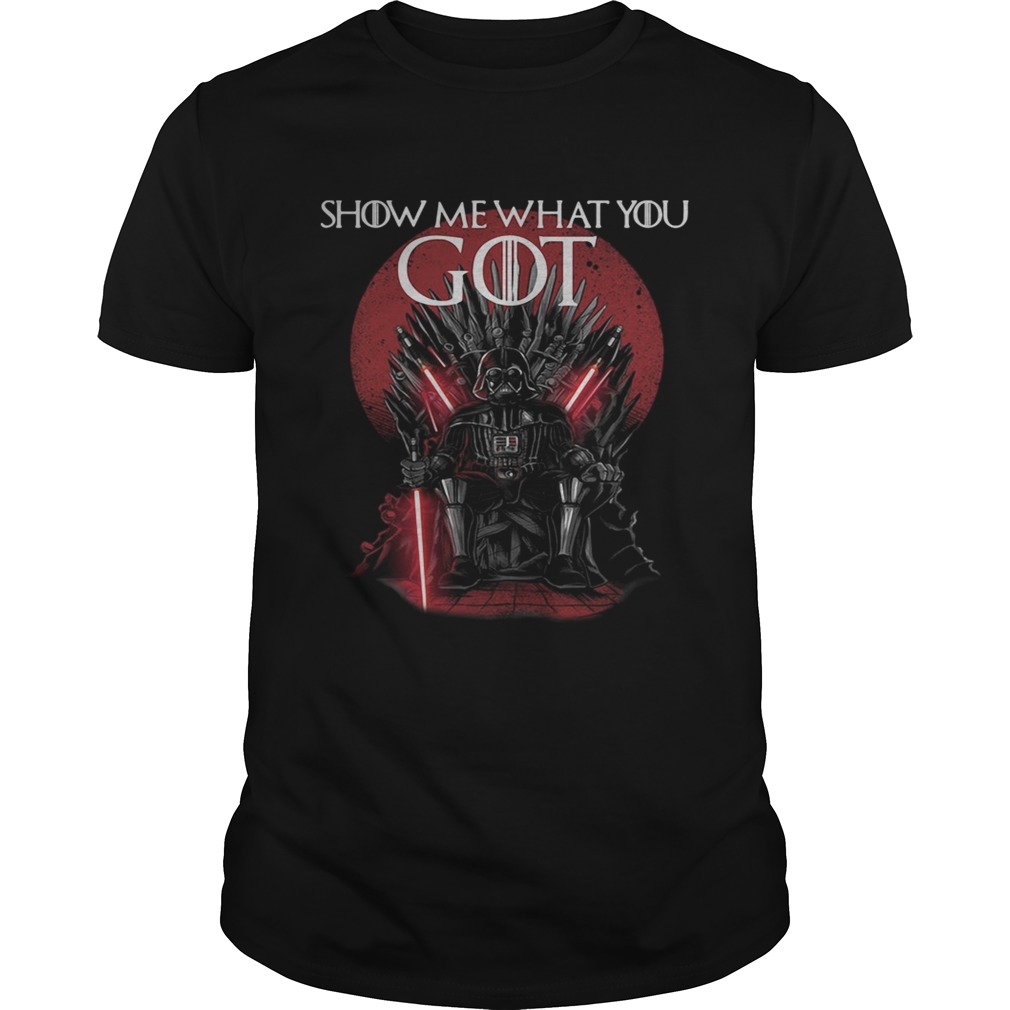 Darth Vader show me what you got Game of Throne shirts