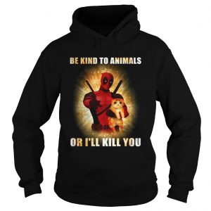 Deadpool and cat be kind to animals or Ill kill you hoodie