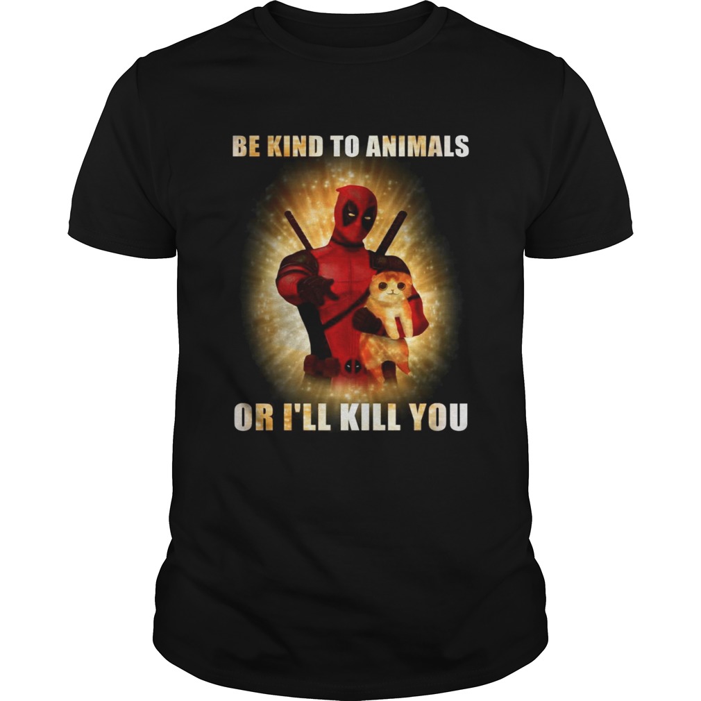  Deadpool and cat be kind to animals or I’ll kill you shirts