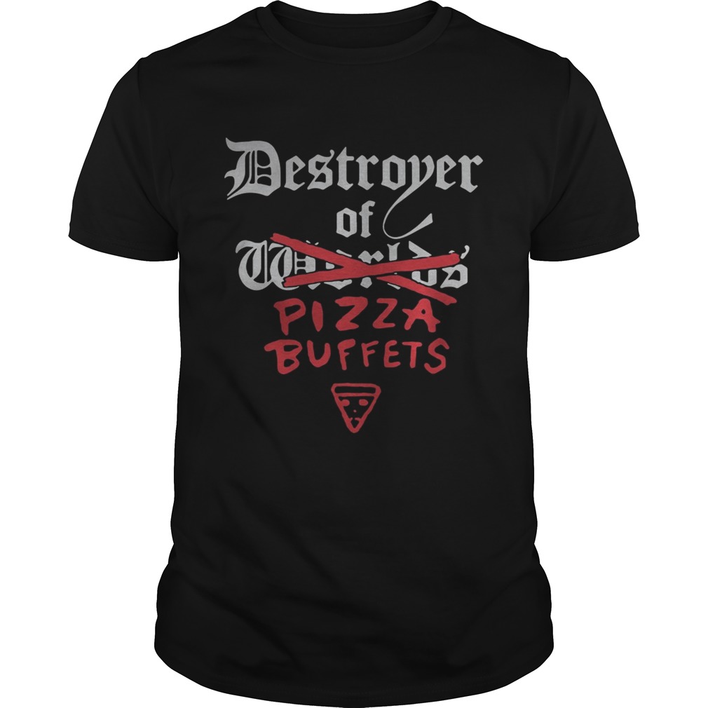 Destroyer of pizza buffets shirts