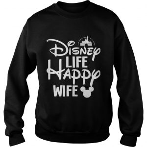 Disney Life Happy Wife sweatshirt