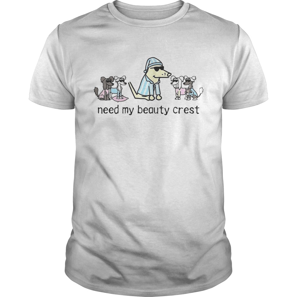 Dogs need my beauty crest shirts