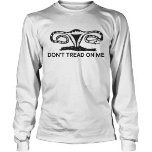 Dont tread on me uterus longsleeve tee