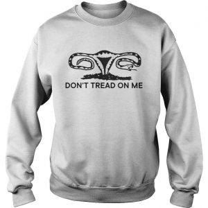 Dont tread on me uterus sweatshirt