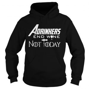 Drinker Adrinkers end wine not today Marvel Avengers Endgame Game of Thrones hoodie