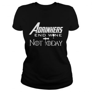 Drinker Adrinkers end wine not today Marvel Avengers Endgame Game of Thrones ladies tee