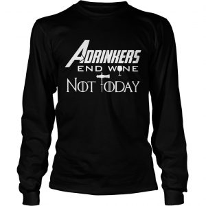 Drinker Adrinkers end wine not today Marvel Avengers Endgame Game of Thrones longsleeve tee