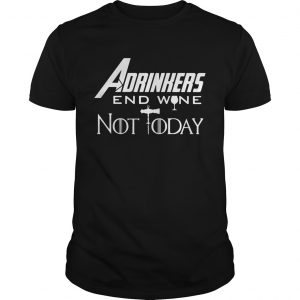 Drinker Adrinkers end wine not today Marvel Avengers Endgame Game of Thrones unisex