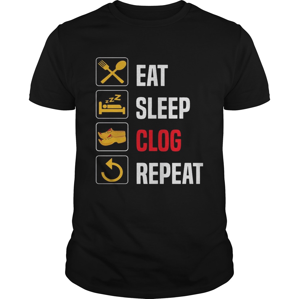 Eat Sleep Clog Repeat T-shirt Men Women Repeat Day tee shirts