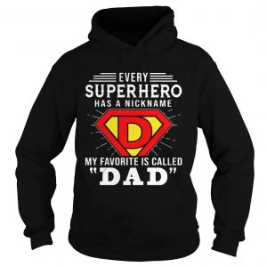 Every Superhero Has A Nickname My Favorite Is Called Dad hoodie