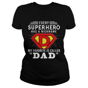 Every Superhero Has A Nickname My Favorite Is Called Dad ladies tee