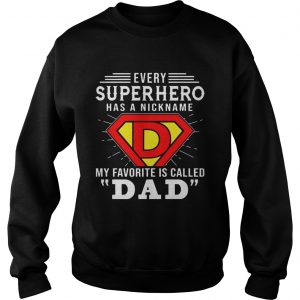 Every Superhero Has A Nickname My Favorite Is Called Dad sweatshirt