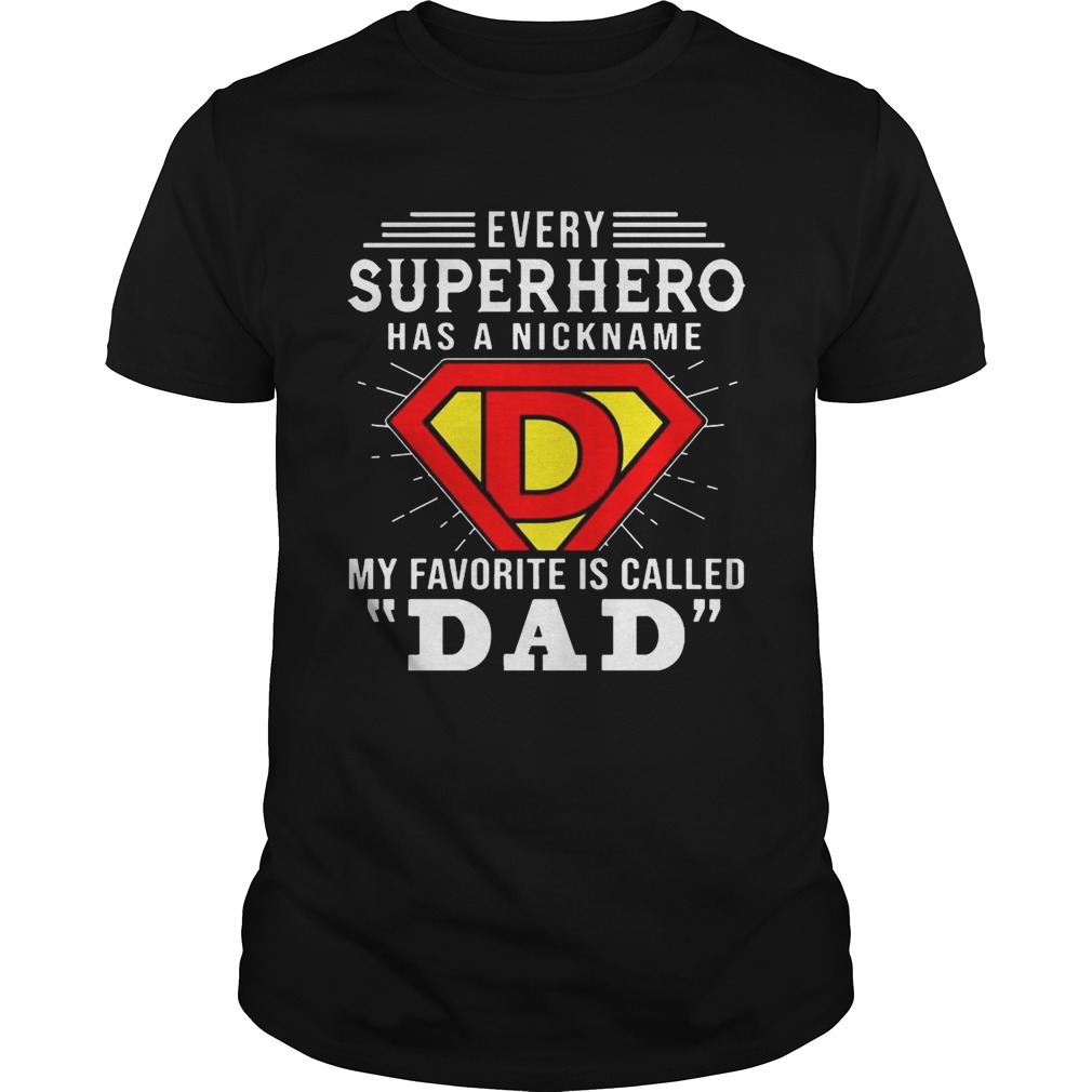 Every Superhero Has A Nickname My Favorite Is Called Dad T-shirts