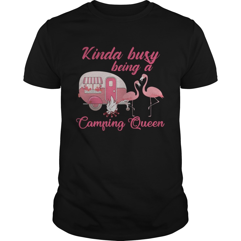 Flamingo kinda busy being a camping queen shirts