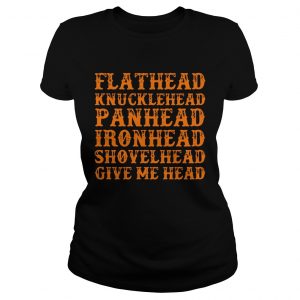 Flathead knucklehead panhead ironhead shovelhead give me head ladies tee