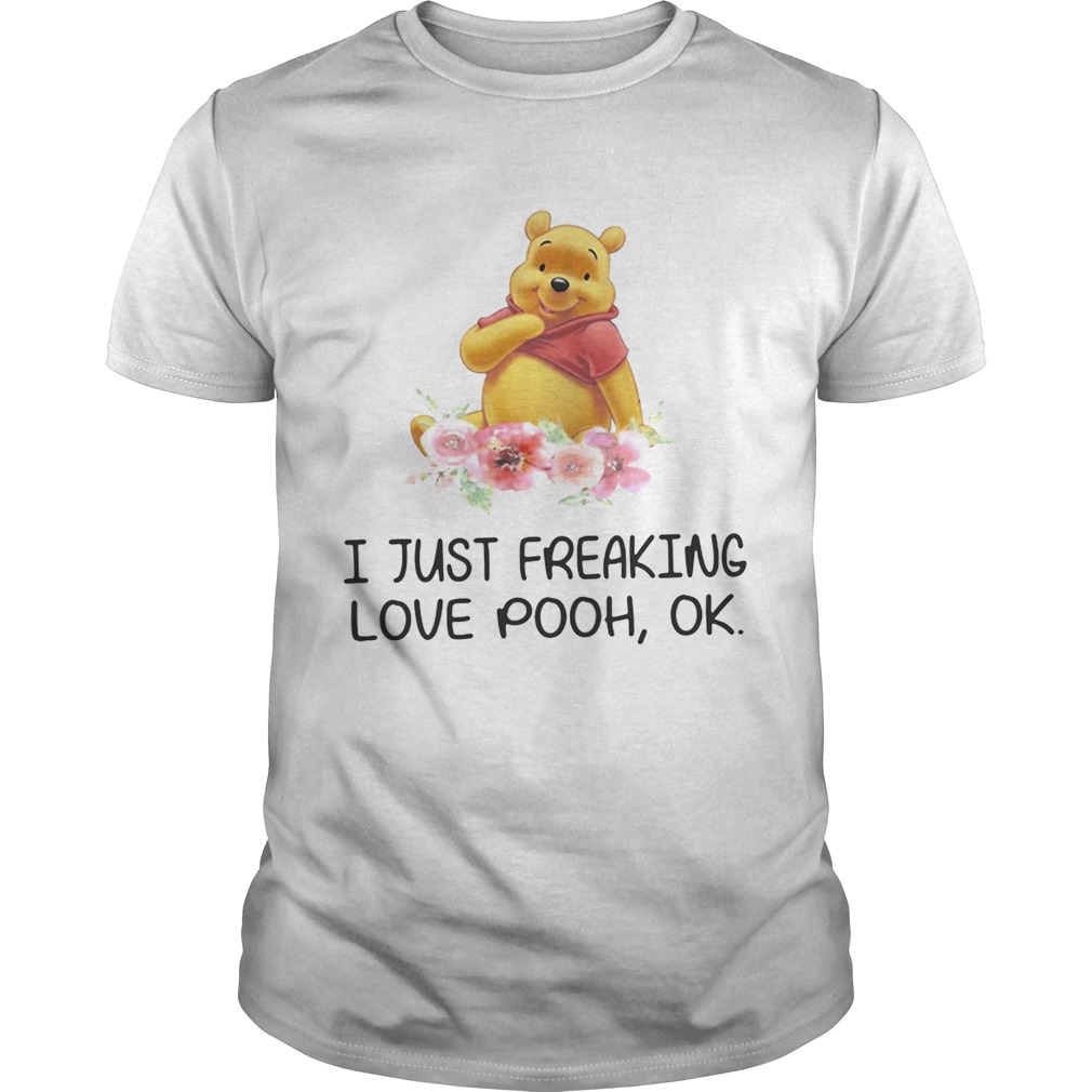 Flower I just freaking love pooh ok shirts