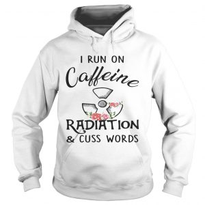 Flower I run on caffeine radiation and cuss words hoodie