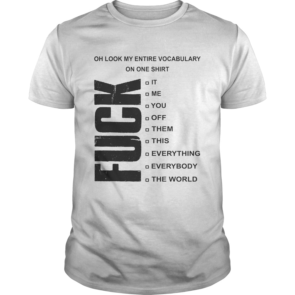 Fuck oh look my entire vocabulary on one shirts