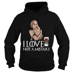 GOT Daenerys Targaryen I Love Coffee Not A Mistake hoodie