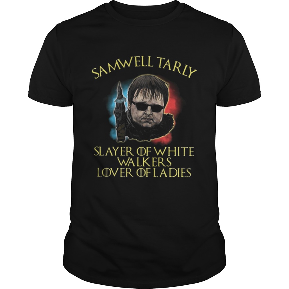 GOT Samwell Tarly slayer of white walkers lover of ladies shirts