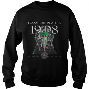 Game Of Pearls 1908 Game Of Thrones sweatshirt