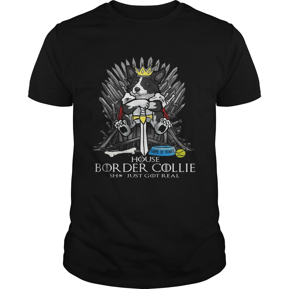 Game of Bones House Border Collie shit just got real Game of Thrones shirts