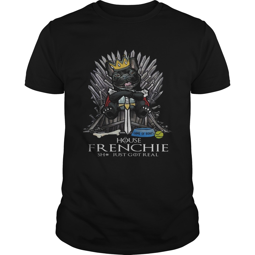 Game of Bones House Frenchie shit just got real Game of Thrones shirts