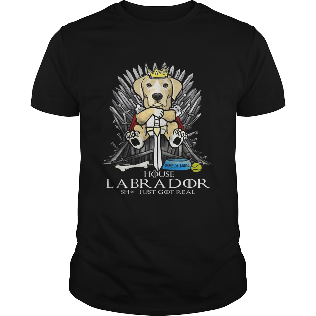 Game of Bones House Labrador shit just got real Game of Thrones shirts