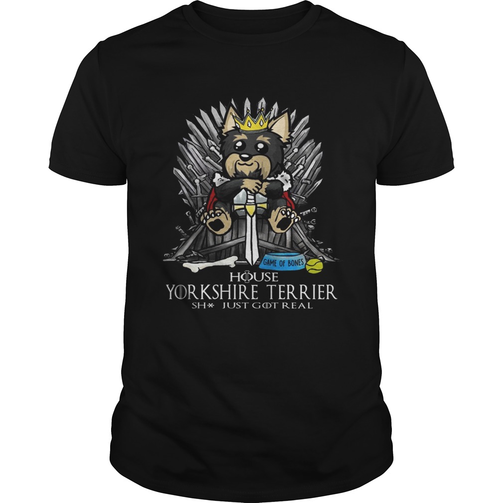 Game of Bones House Yorkshire Terrier shit just got real Game of Thrones shirts