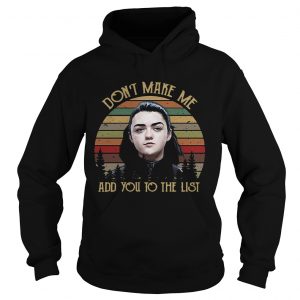 Game of Thrones Arya Stark dont make me add you to the list retro hoodie