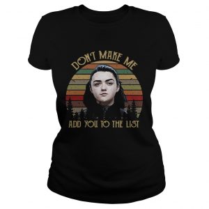 Game of Thrones Arya Stark dont make me add you to the list retro ladies tee