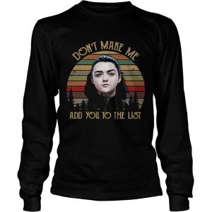 Game of Thrones Arya Stark dont make me add you to the list retro longsleeve tee