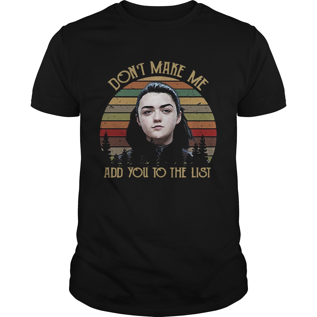 Game of Thrones Arya Stark don’t make me add you to the list retro shirts