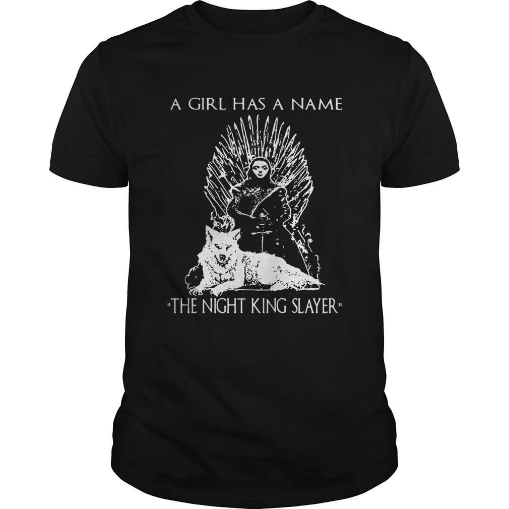 Game of Thrones Arya Stark the girl has a name The Night King Slayer shirts